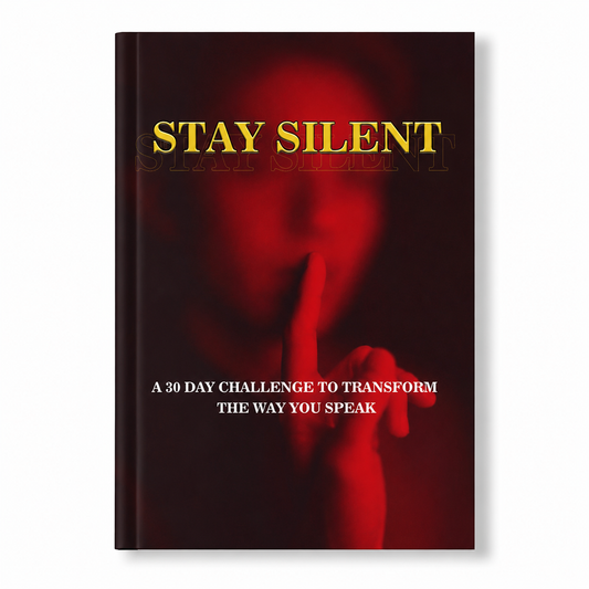 STAY SILENT: A 30 Day Challenge to Transform the Way You Speak.